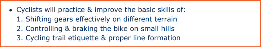 Cyclists will practice & improve skills of shifting gears, controlled brakes & trail etiquette